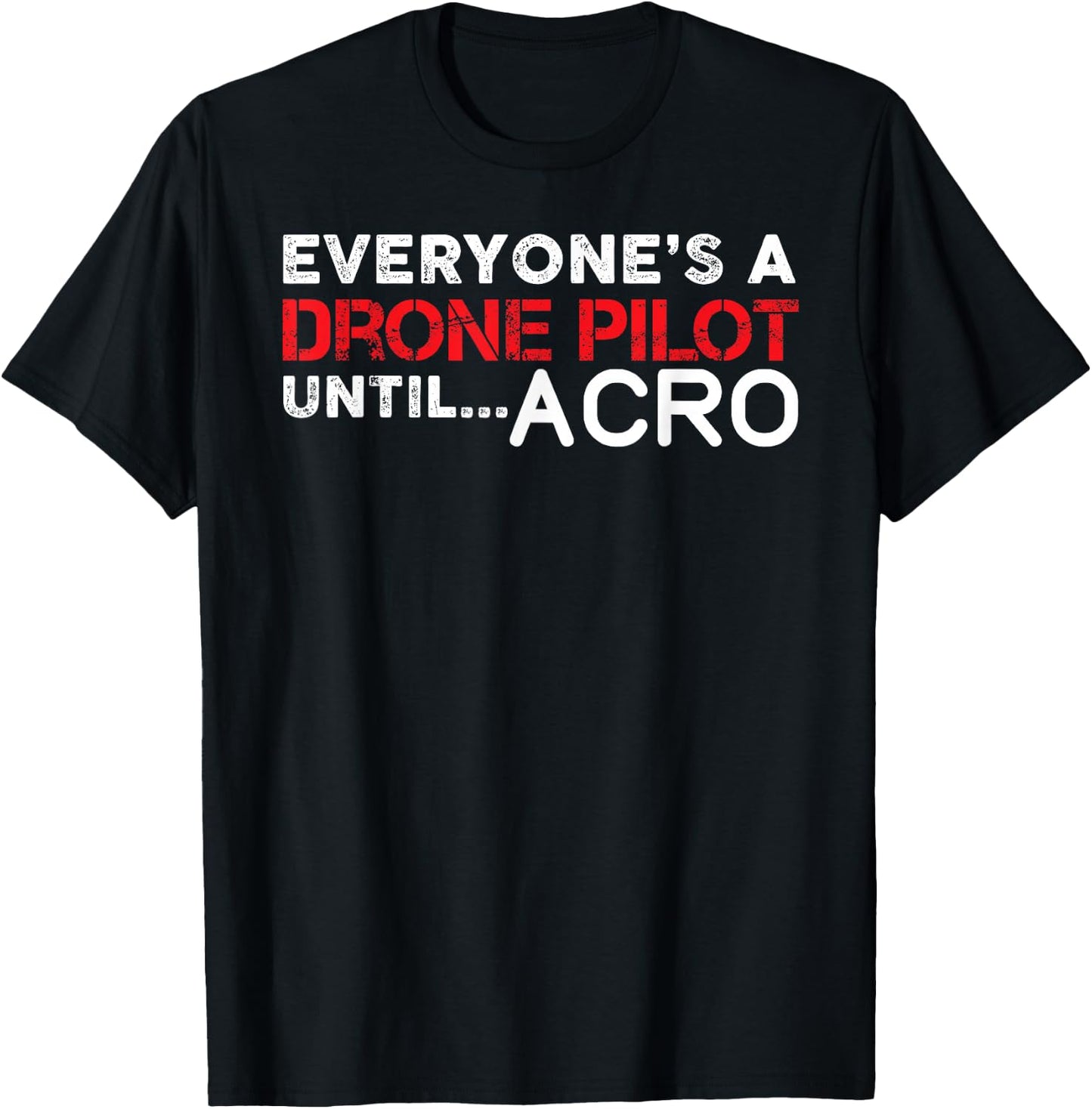 Everyones A Drone Pilot Until Acro - Funny FPV Quad Pilot T-Shirt - T-Shirt | Black