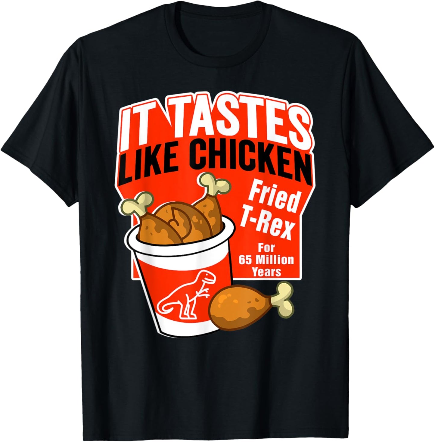 Funny T-Rex Dinosaur Tastes Like Chicken Bucket Legs Breasts T-Shirt - T-Shirt | Black