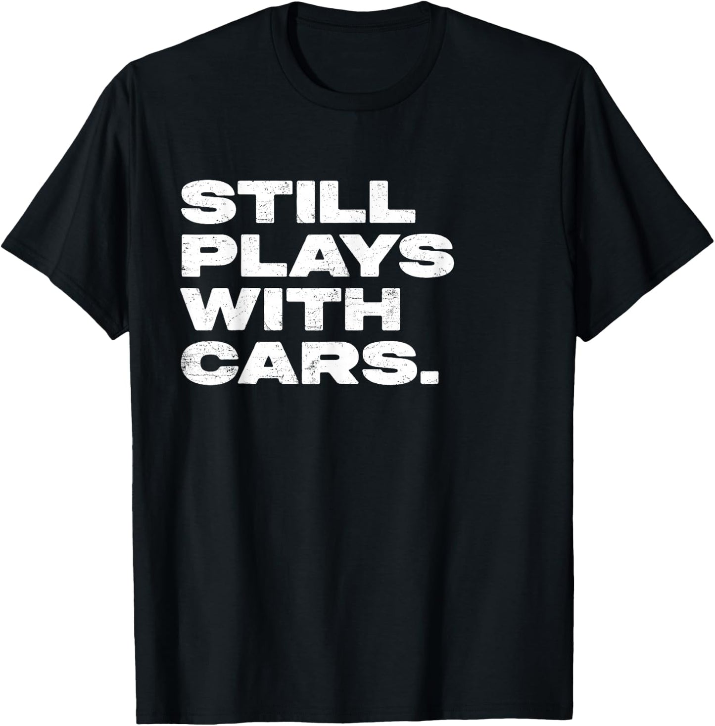 Still Plays With Cars Funny Garage Mechanic T-Shirt - T-Shirt | Black