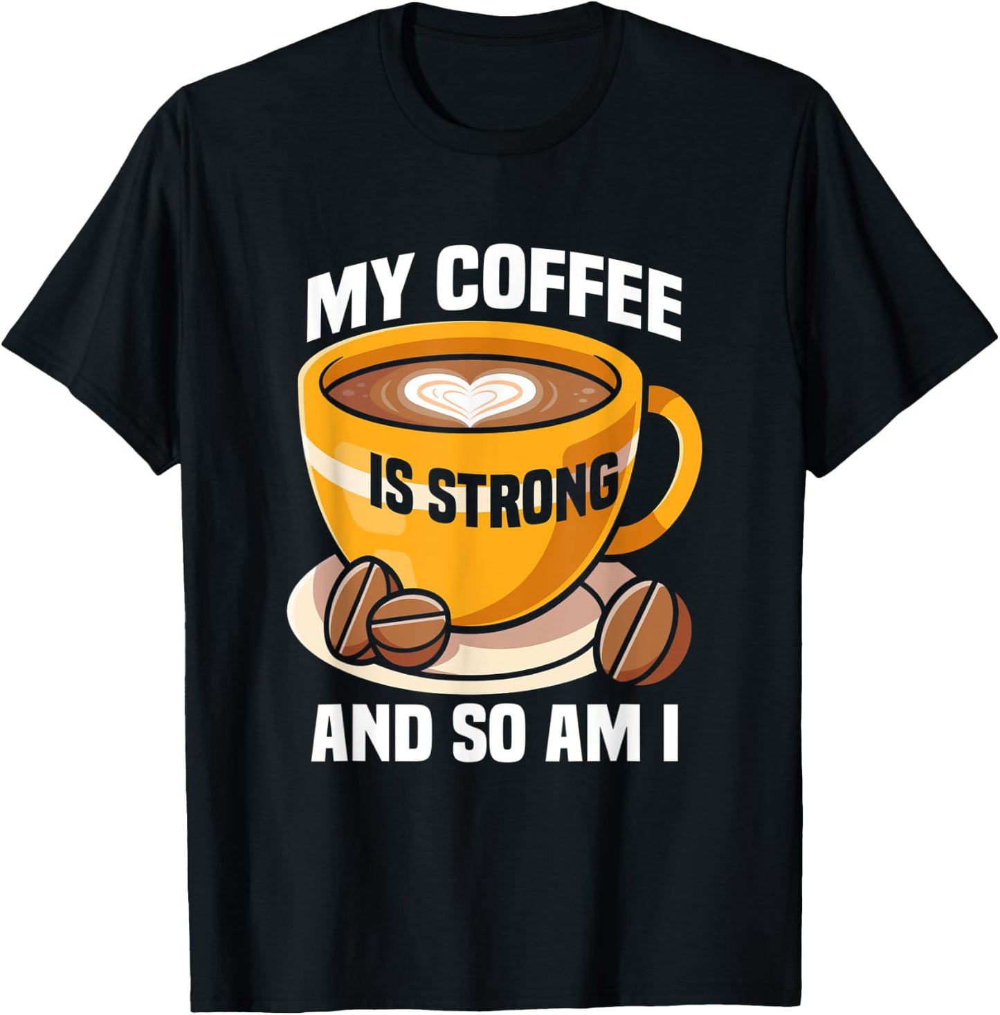 My coffee is strong and so am I like Coffee Coffee Lover T-Shirt - T-Shirt | Black