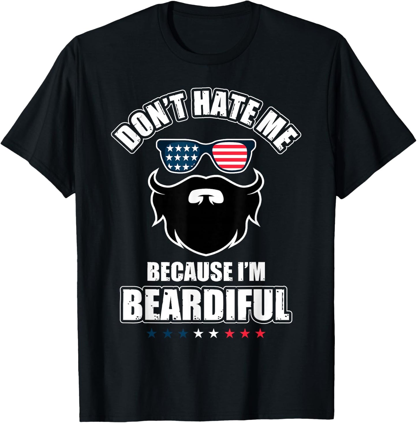 Don't Hate Me Because I'm Beardiful Cool Daddy Beards Party T-Shirt - T-Shirt | Black