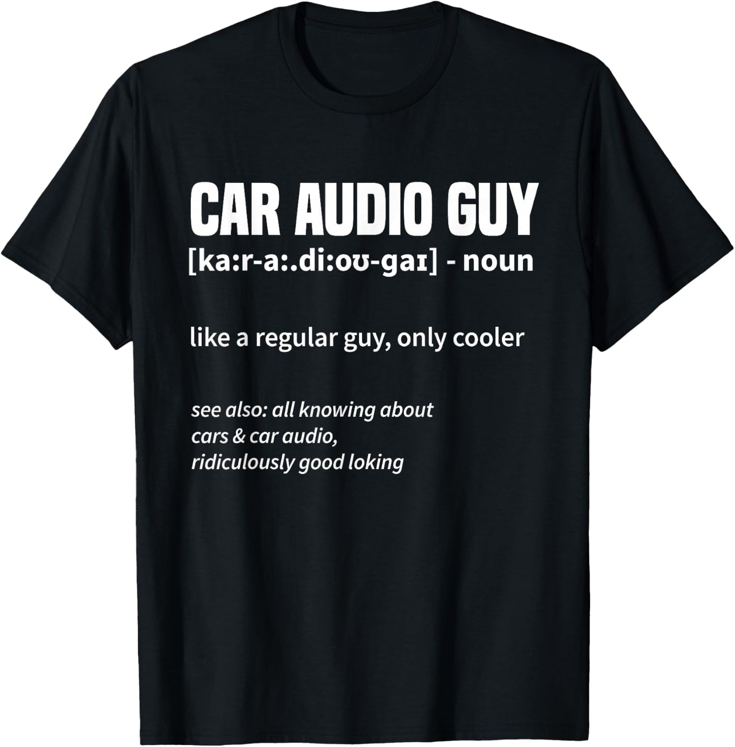Car Audio Guy - Car Stereo Car Music Tuning T-Shirt - T-Shirt | Black