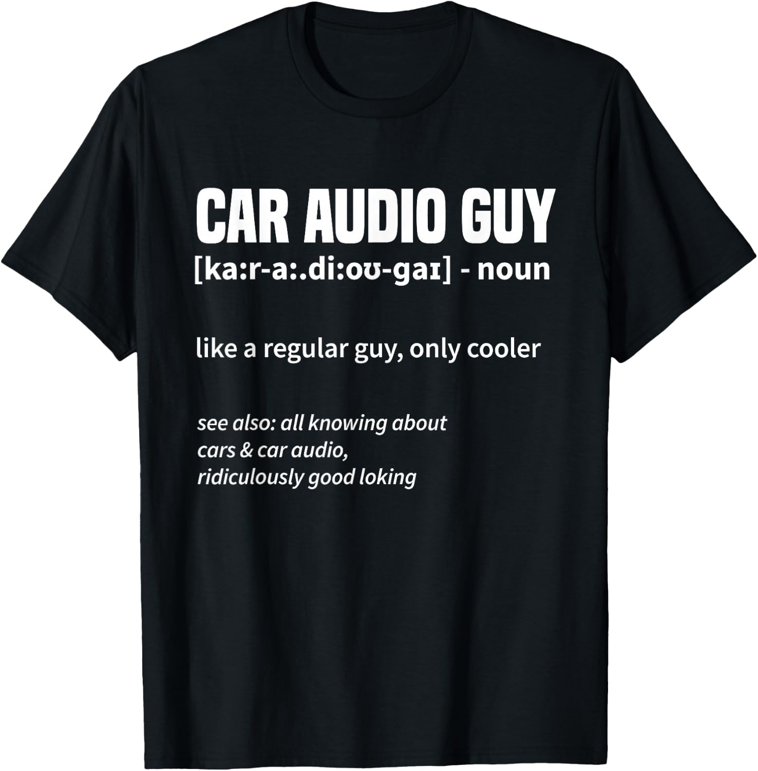 Car Audio Guy - Car Stereo Car Music Tuning T-Shirt - T-Shirt | Black