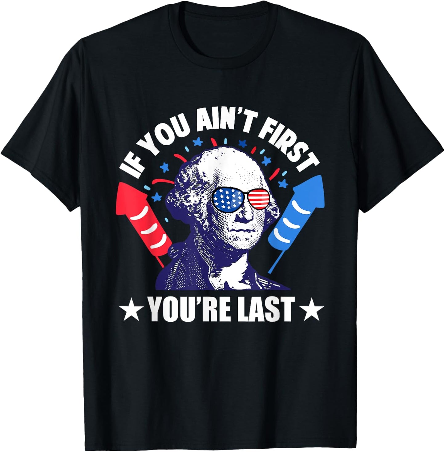 If You Ain't First You're Last George Washington 4th of July Men T-Shirt - T-Shirt | Black