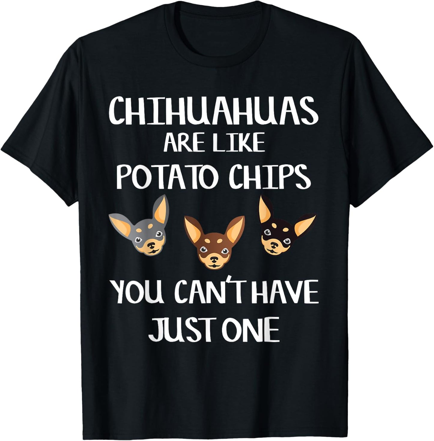Funny Chihuahua Shirt Chihuahuas Are Like Potato Chips Gift T-Shirt - T-Shirt | Black