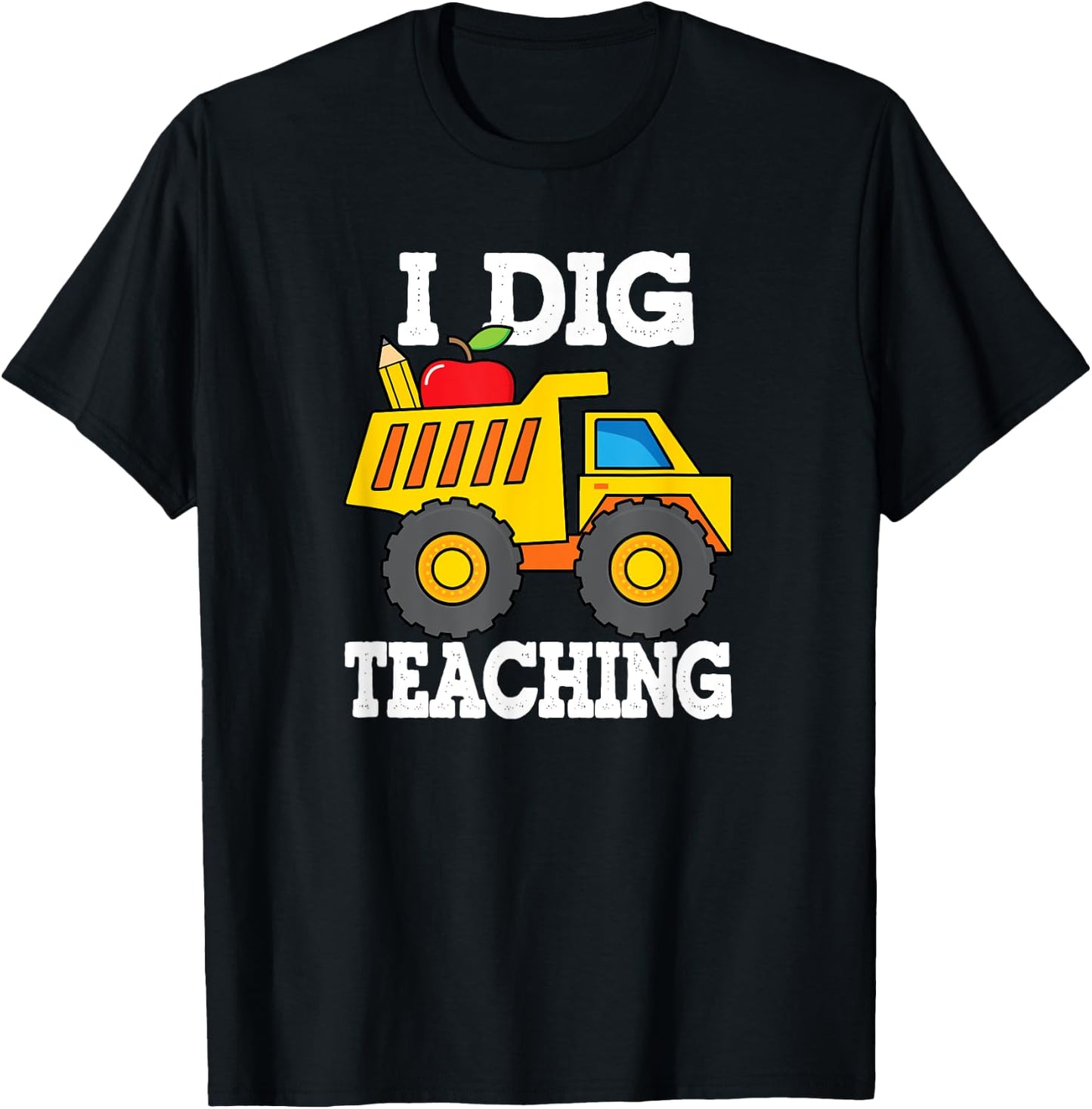 I Dig Teaching Dump Truck Construction Back School Teacher T-Shirt - T-Shirt | Black