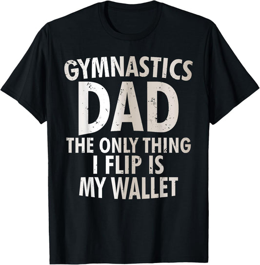 Gymnastics Dad The Only Thing I Flip Is My Wallet T-Shirt - T-Shirt | Black