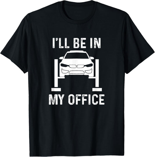 I'll Be in my Office Garage Car Mechanics T-Shirt - T-Shirt | Black