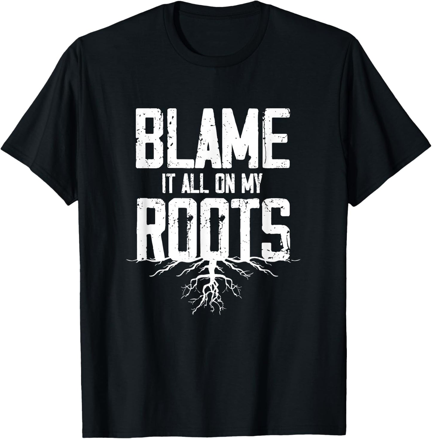 Blame It All On My Roots T-Shirt - T-Shirt | Black
