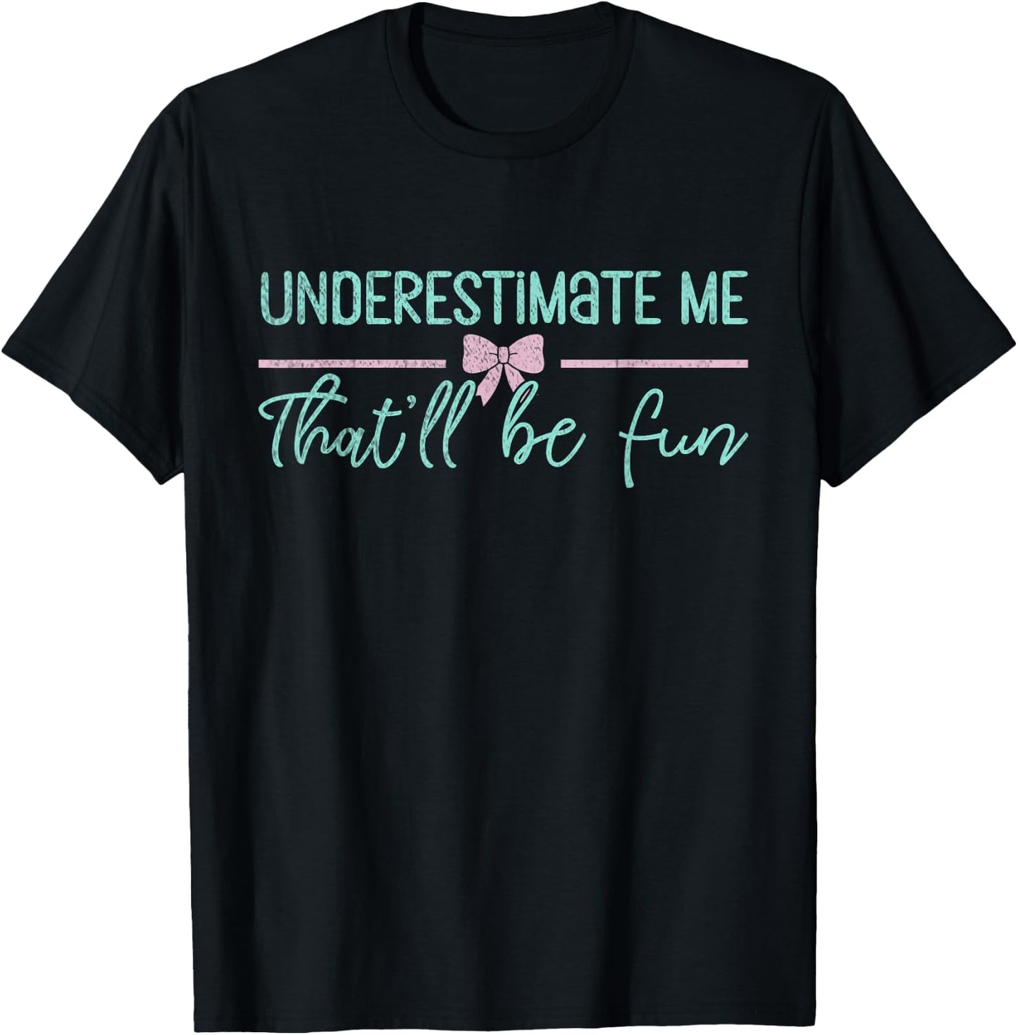 Underestimate Me That'll Be Fun Underestimate T-Shirt - T-Shirt | Black