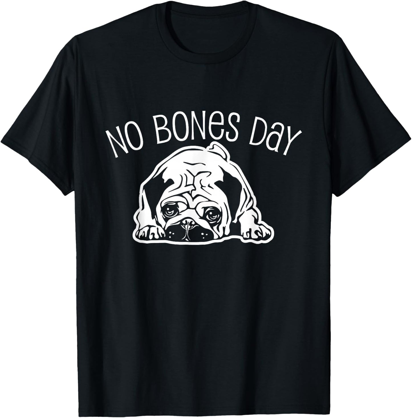 No Bones Day Pug - Funny Dog Mom and Dog Dad T-Shirt - T-Shirt | Black
