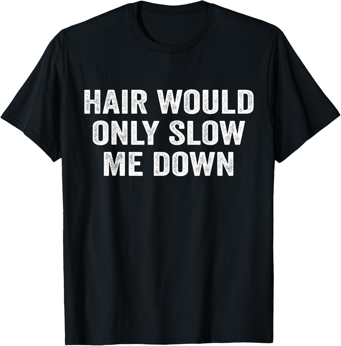 Hair Would Only Slow Me Down Funny Bald Dad for Father's Day T-Shirt - T-Shirt | Black