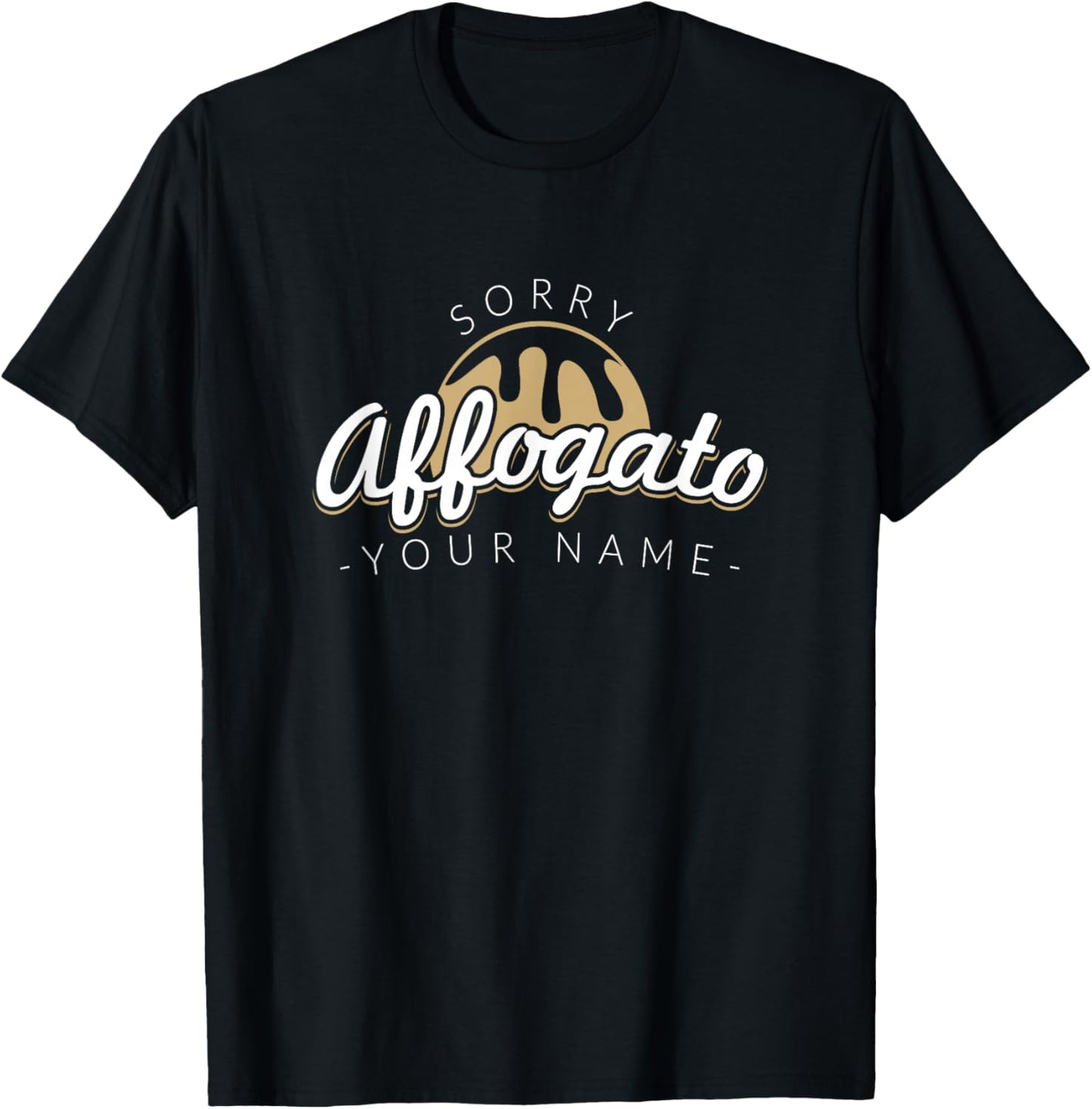 Sorry Affogato Your Name - Barista Art Life T-Shirt - T-Shirt | Black