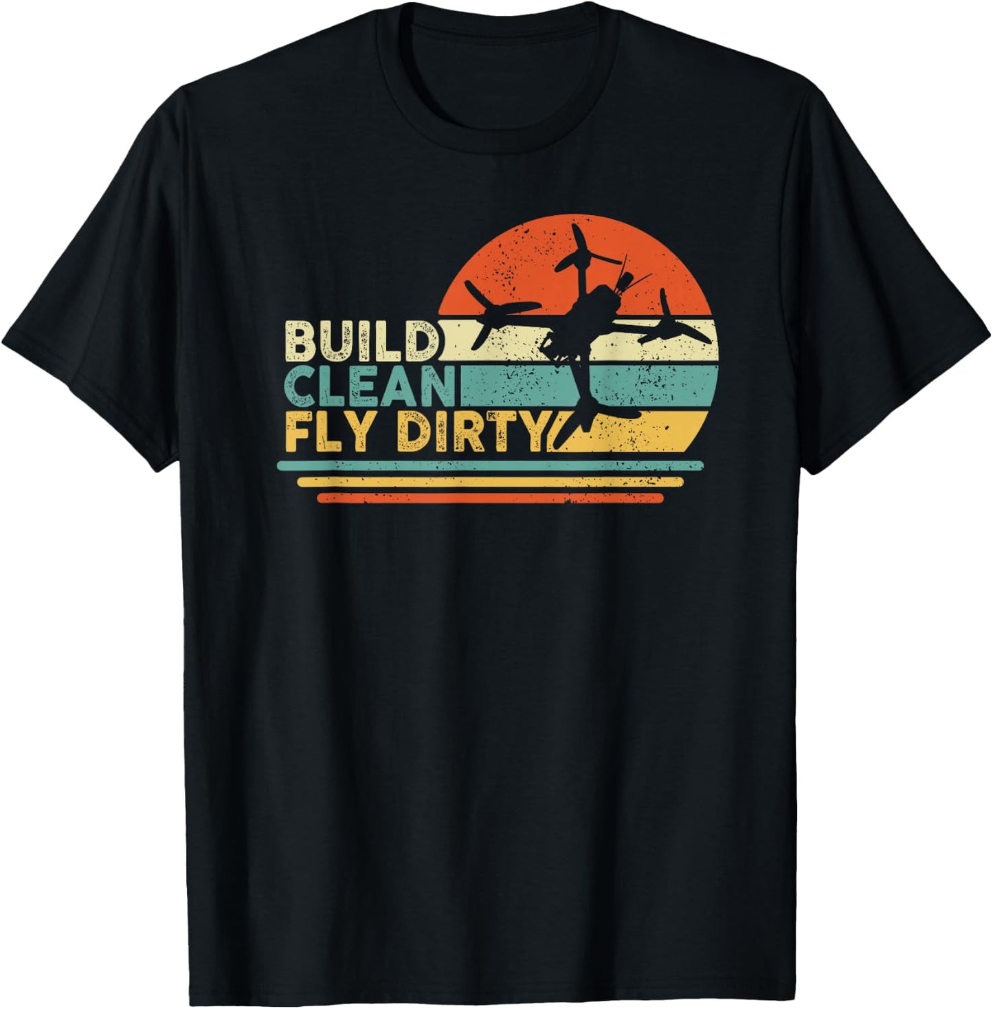Build Clean Fly Dirty - Drone Builder Freestyle Racing FPV T-Shirt - T-Shirt | Black