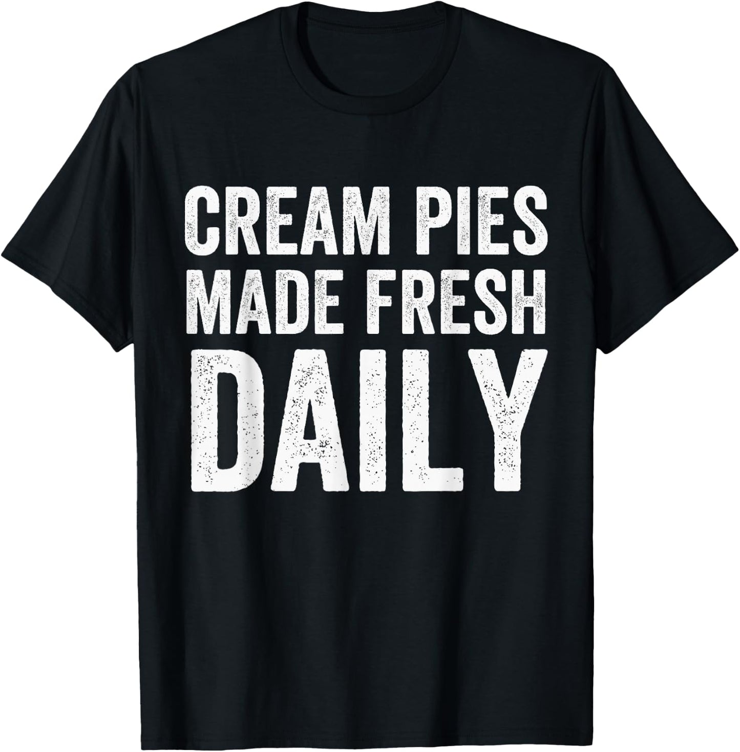 Cream Pies Made Fresh Daily, Cream Pie Baker, Cream Pie T-Shirt - T-Shirt | Black
