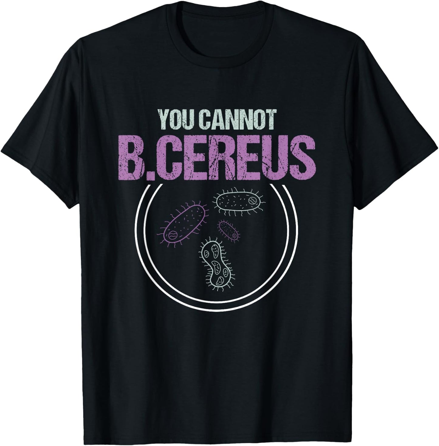 You Cannot B.Cereus Microbiologist Microbiology T-Shirt - T-Shirt | Black