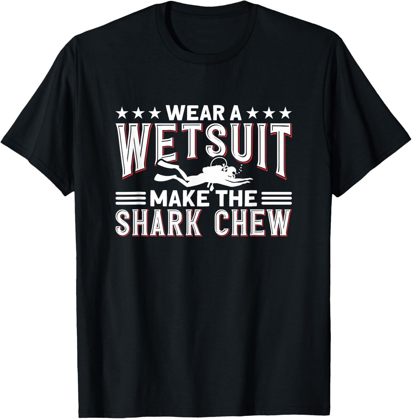 Wear A Wetsuit, Make The Shark Chew - Funny Diving T-Shirt - T-Shirt | Black