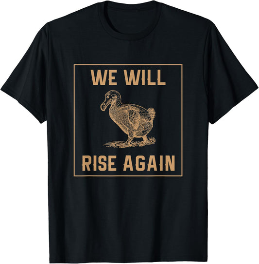 Dodo Bird Will Rise Again Funny Birdwatcher Gift T-Shirt - T-Shirt | Black