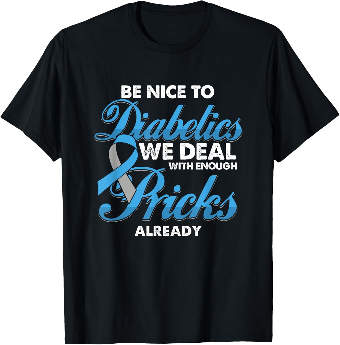 Funny Diabetic Is Nice to Diabetics Deal with Pricks T-Shirt - T-Shirt | Black