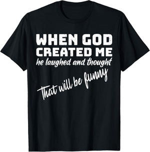 When God Created me he Laughed and Thought That Will Funny Small T-Shirt - T-Shirt | Black