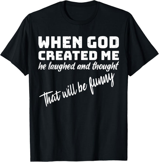 When God Created me he Laughed and Thought That Will Funny Small T-Shirt - T-Shirt | Black
