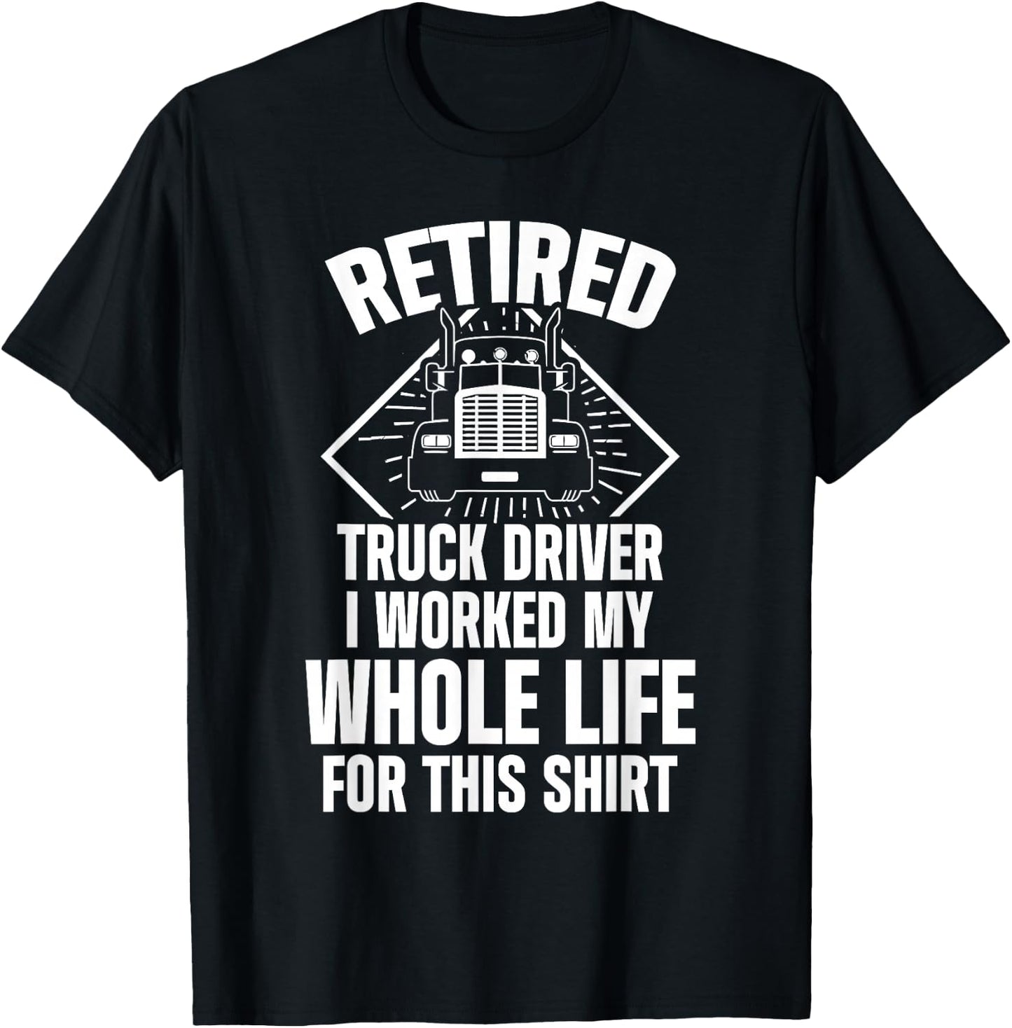 Retired Truck Driver Whole Life Trucker Retirement Gift T-Shirt - T-Shirt | Black