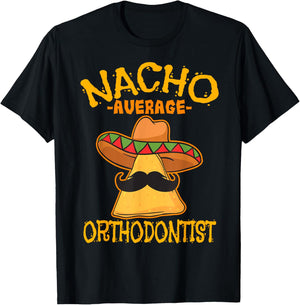 Nacho Average Orthodontist Dentist Dental Cinco de Mayo T-Shirt - T-Shirt | Black