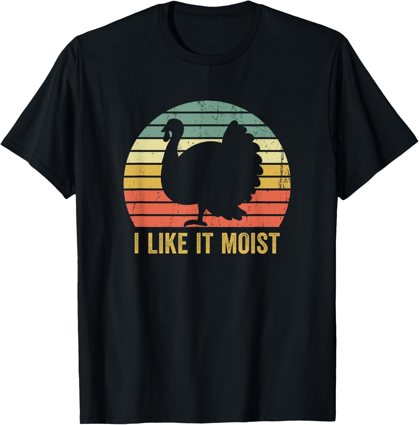 I Like It Moist Funny Thanksgiving Turkey Trot Vintage T-Shirt - T-Shirt | Black