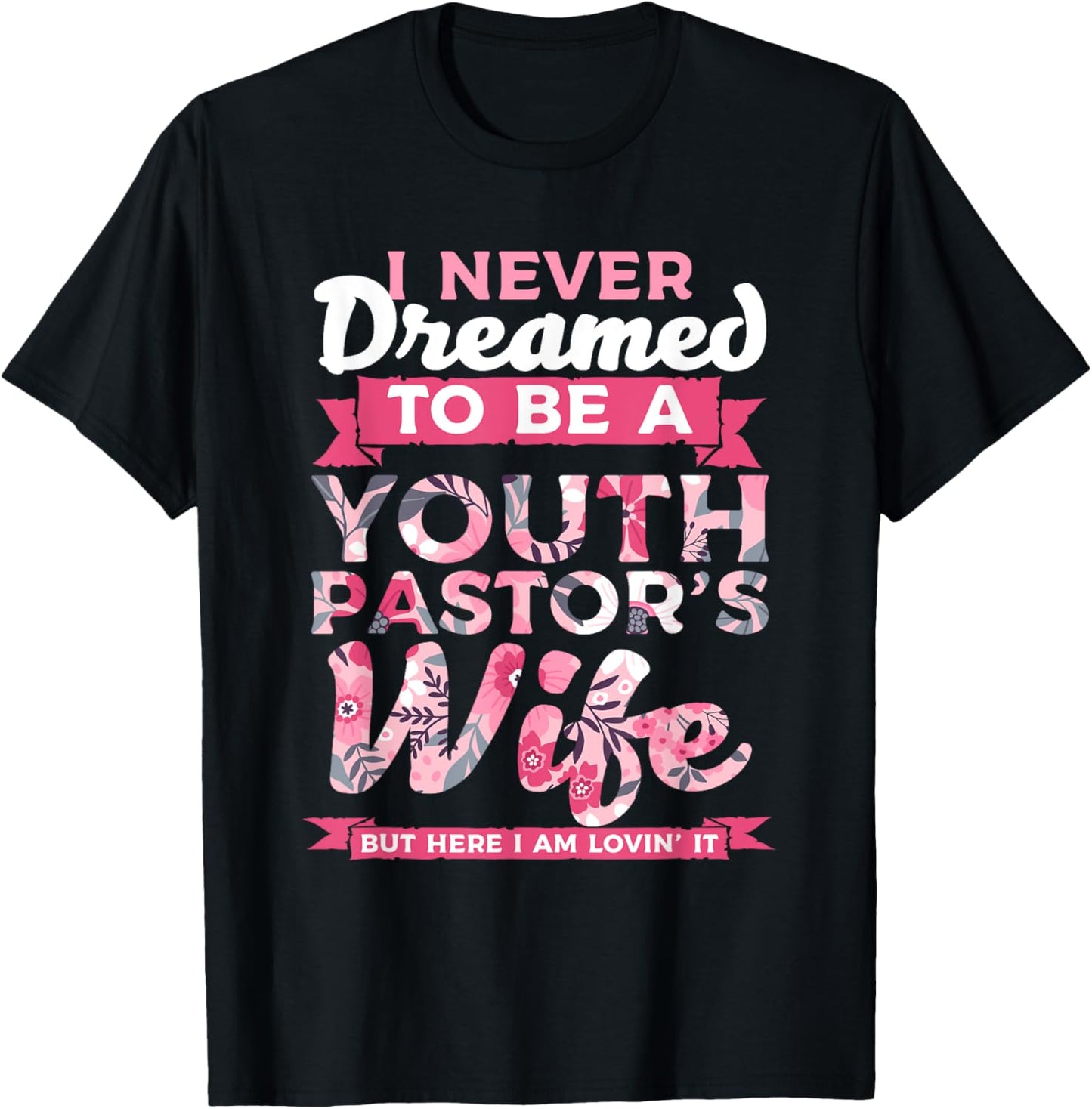 Im A Pastor I Never Dreamed To be A Youth Pastor Wife Lovin T-Shirt - T-Shirt | Black