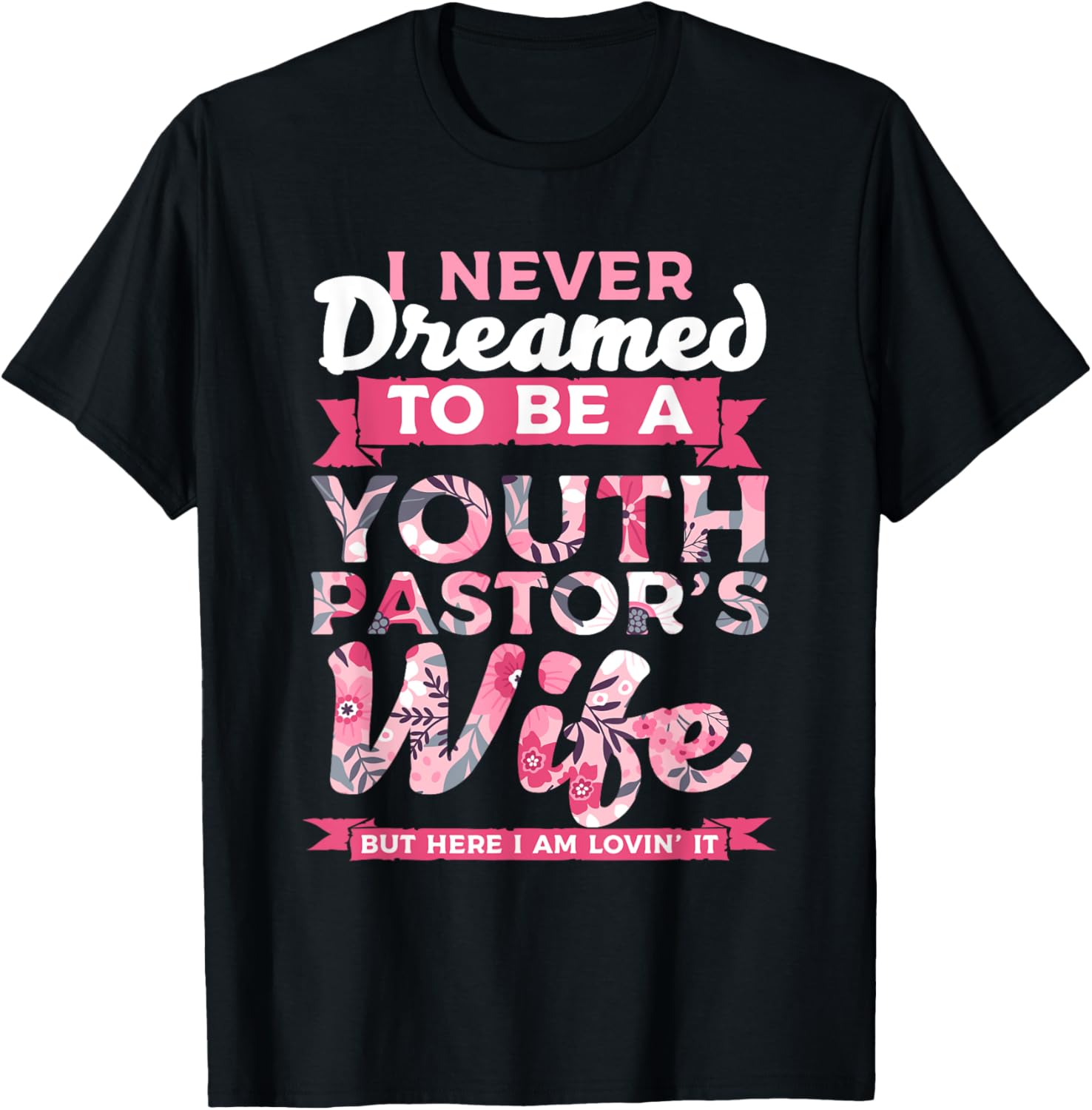 Im A Pastor I Never Dreamed To be A Youth Pastor Wife Lovin T-Shirt - T-Shirt | Black