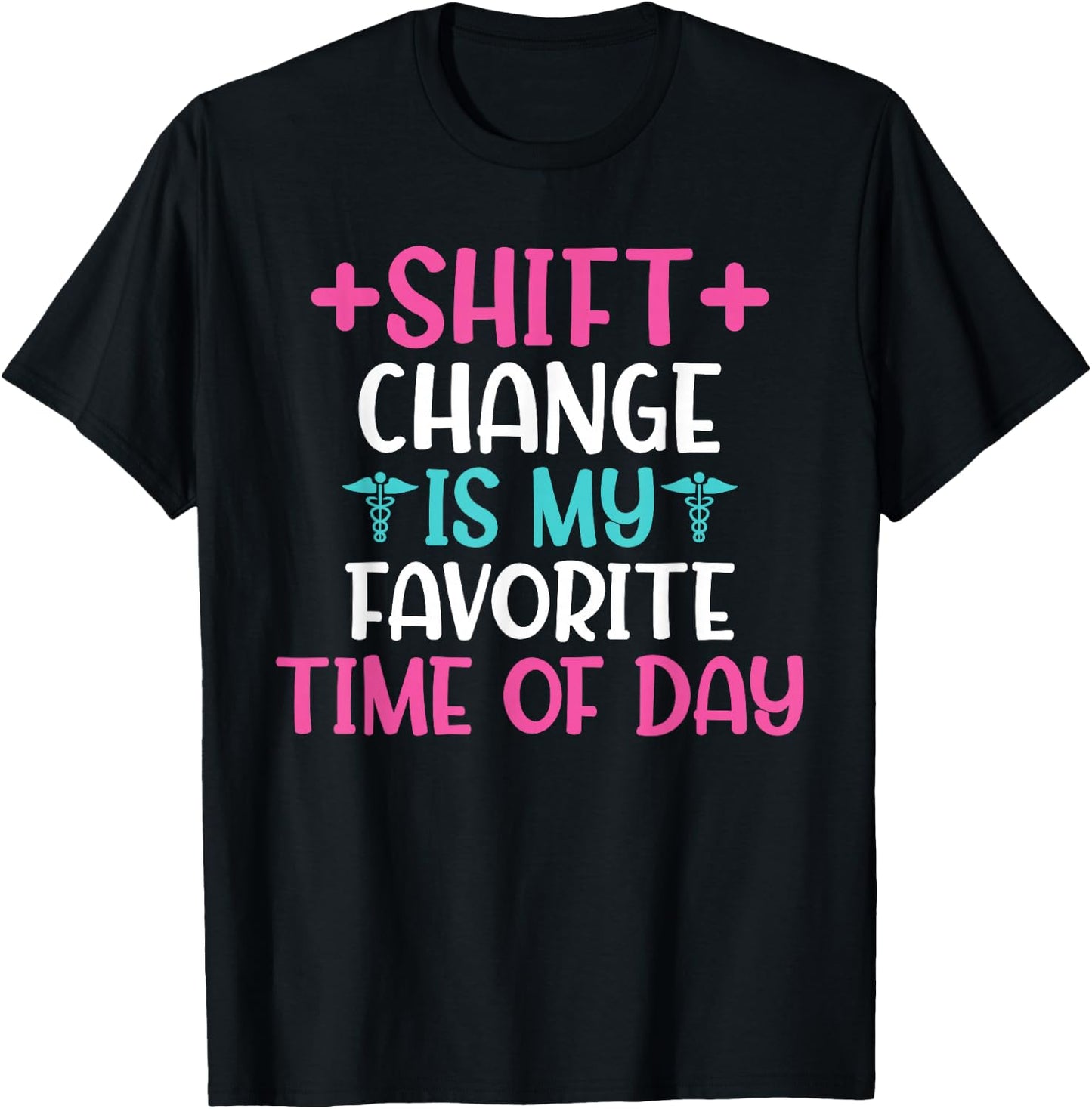 Shift Change is My Favorite Time of Day Hospital Nursing T-Shirt - T-Shirt | Black