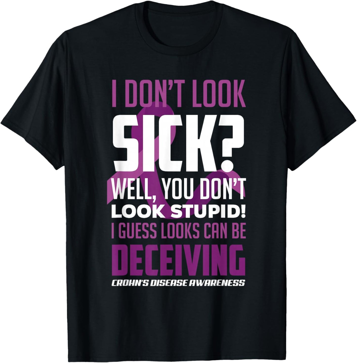 I Don't Look Sick? Crohn's Disease Warrior Crohn's Awareness T-Shirt - T-Shirt | Black