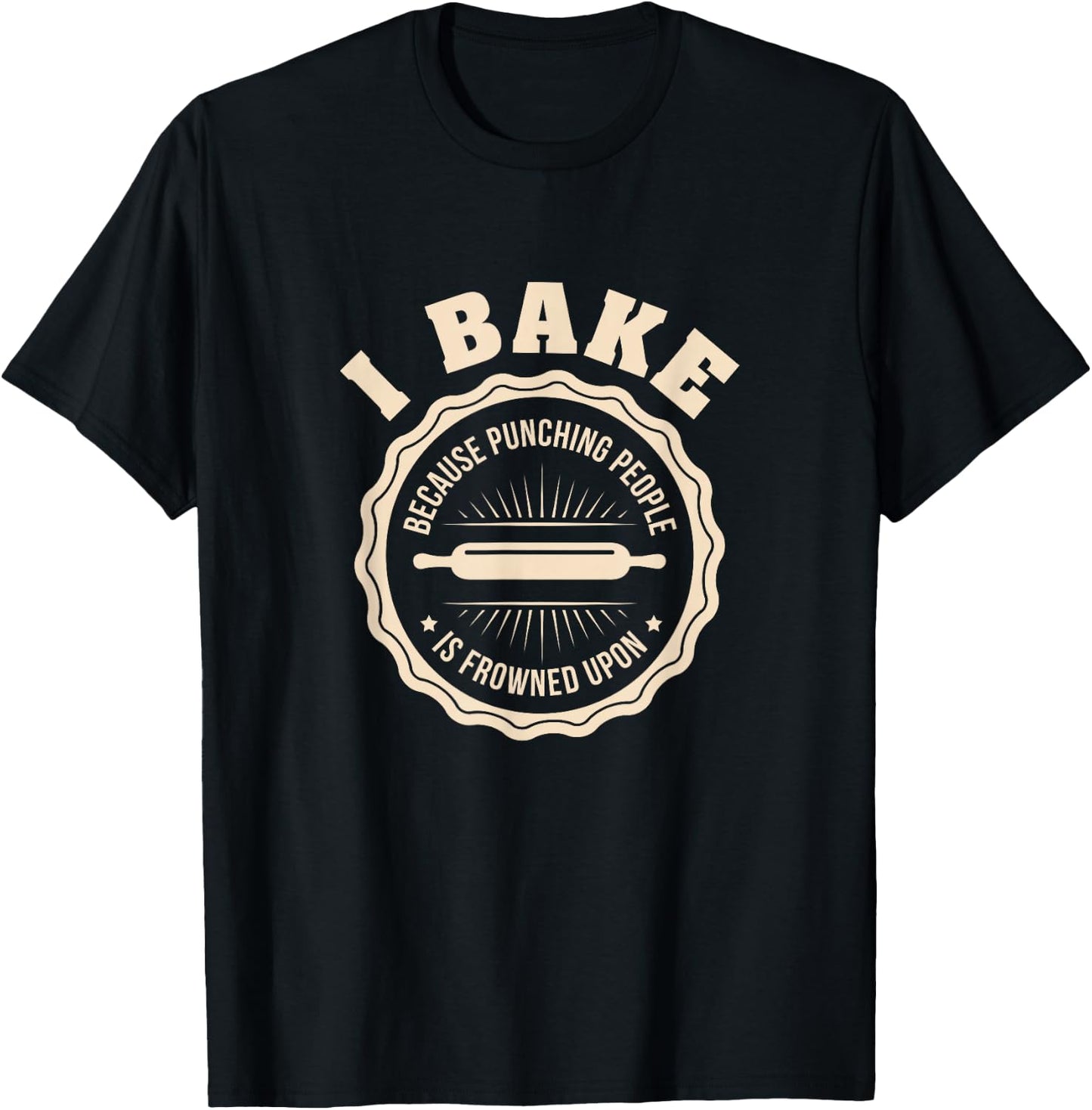 I Bake Because Punching People Is Frowned Upon Funny T shirt T-Shirt - T-Shirt | Black