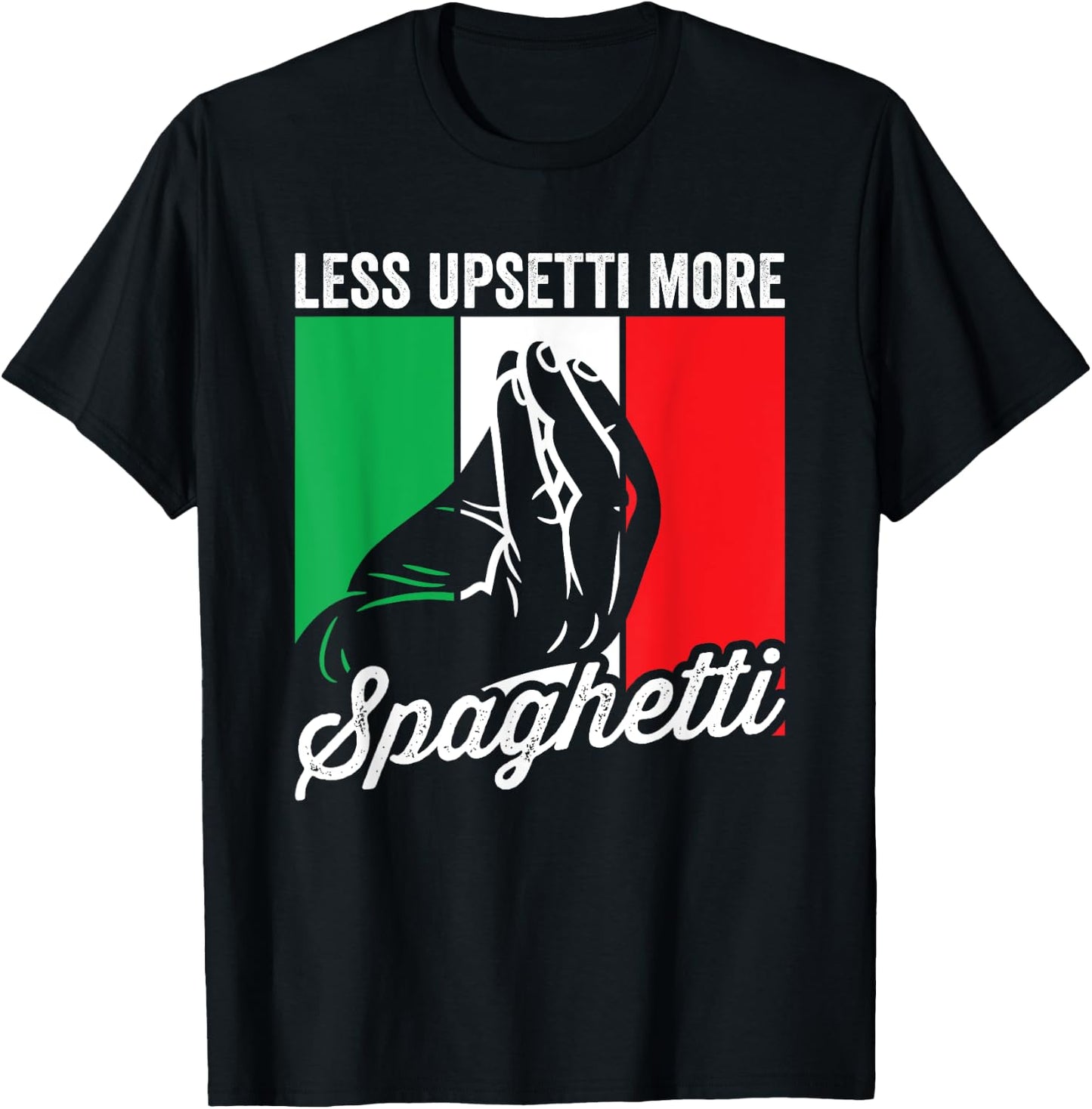 Less Upsetti More Spaghetti Italia Funny Italian Saying T-Shirt - T-Shirt | Black