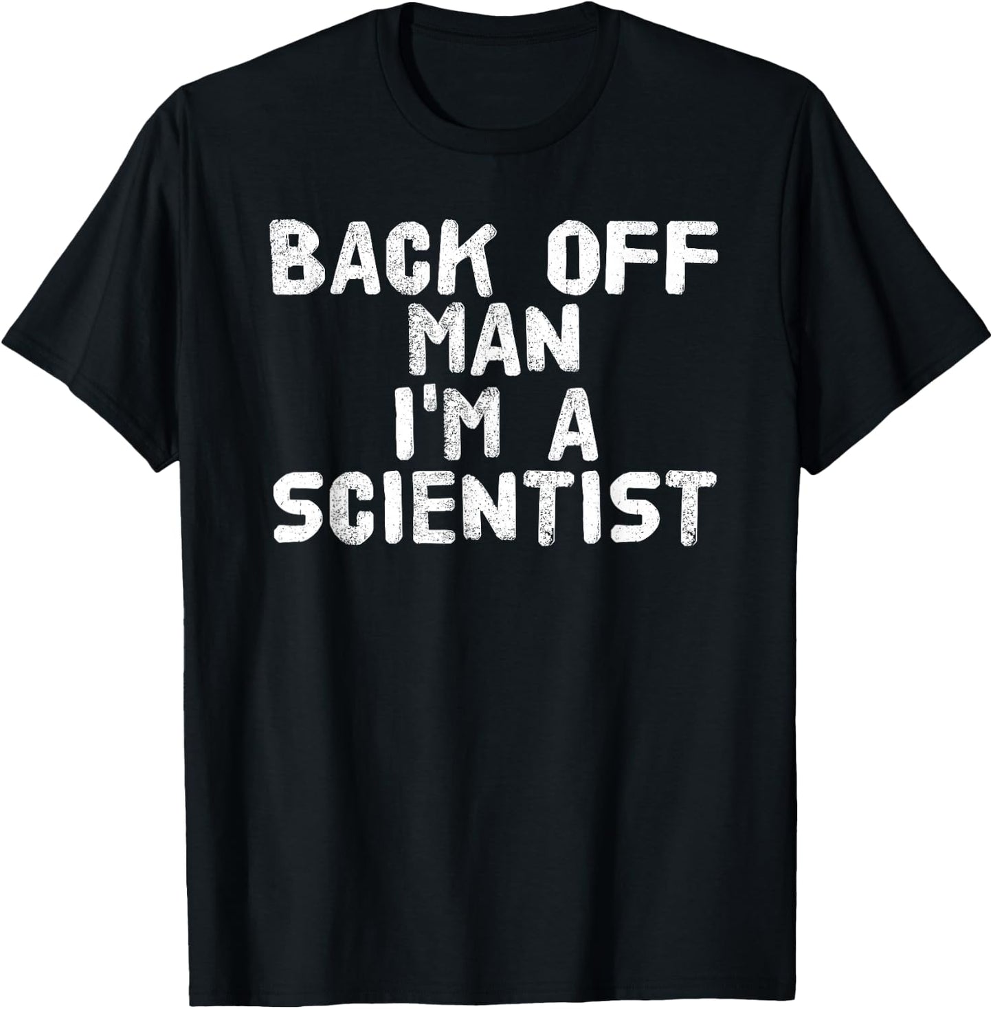 BACK OFF MAN I'M A SCIENTIST Shirt Funny Science Gift T-Shirt - T-Shirt | Black