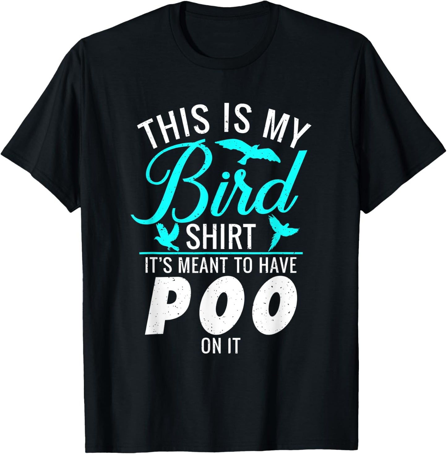 This is my Bird Shirt its meant to have poo on it Bird Lover T-Shirt - T-Shirt | Black