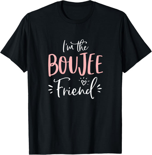 Im The Boujee Friend Shirt Funny Matching Bachelorette Party T-Shirt - T-Shirt | Black
