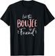 Im The Boujee Friend Shirt Funny Matching Bachelorette Party T-Shirt - T-Shirt | Black