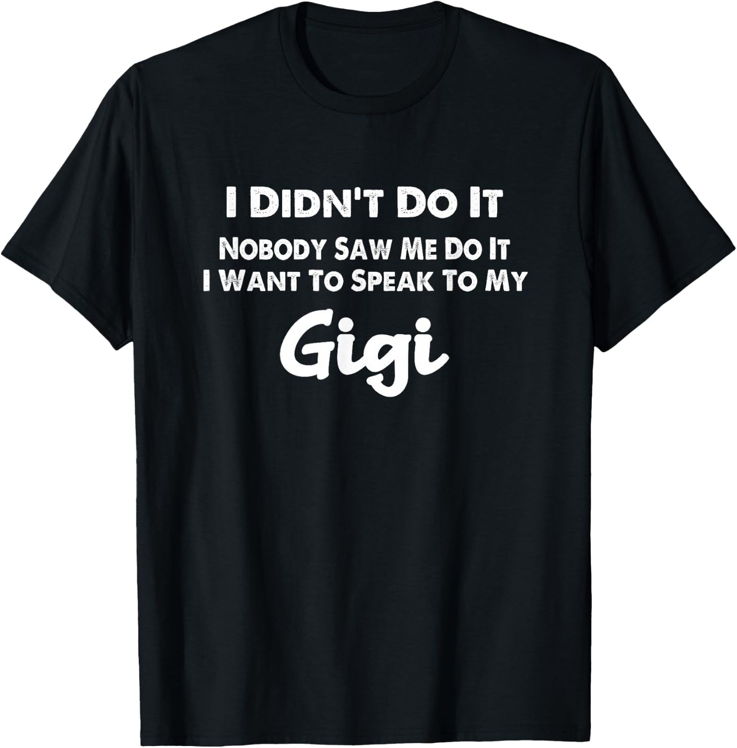 Funny Grandkids - I Didn't Do It Nobody Saw Me Do It Gigi T-Shirt - T-Shirt | Black