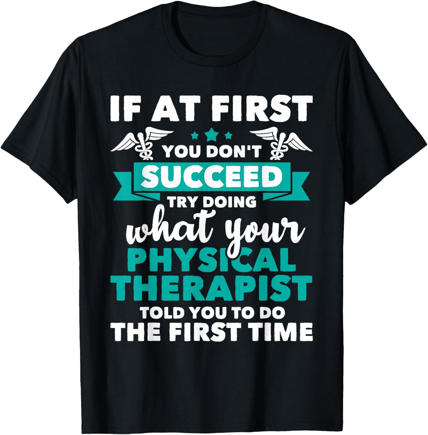 What Physical Therapist Told You - Physical Theraphy PT T-Shirt - T-Shirt | Black