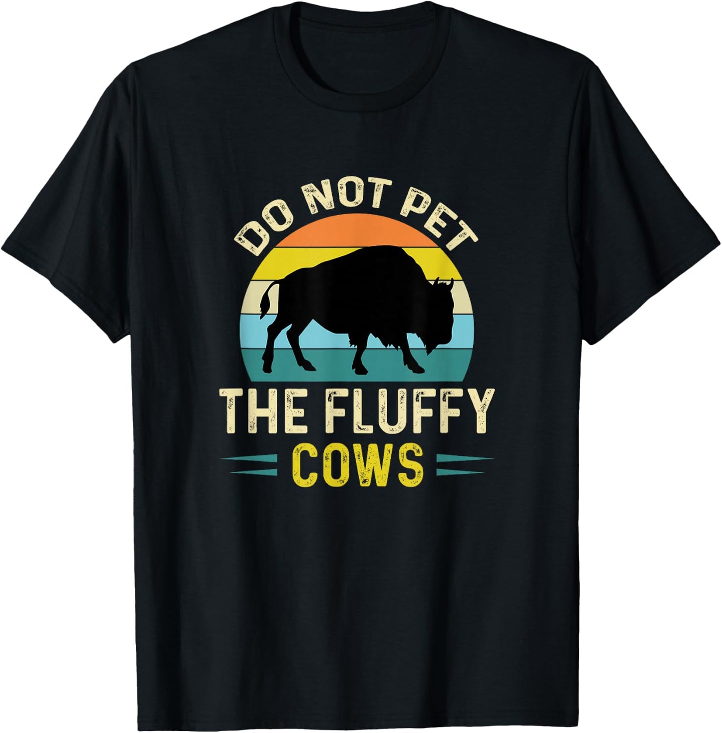 Do Not Pet The Fluffy Cows Funny Bison Yellowstone Park T-Shirt - T-Shirt | Black