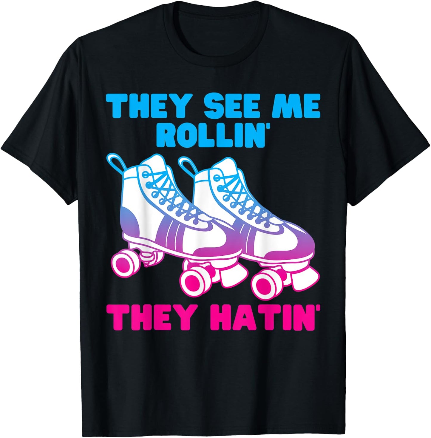 They See Me Rollin They Hatin Roller Skate Funny Skating T-Shirt - T-Shirt | Black