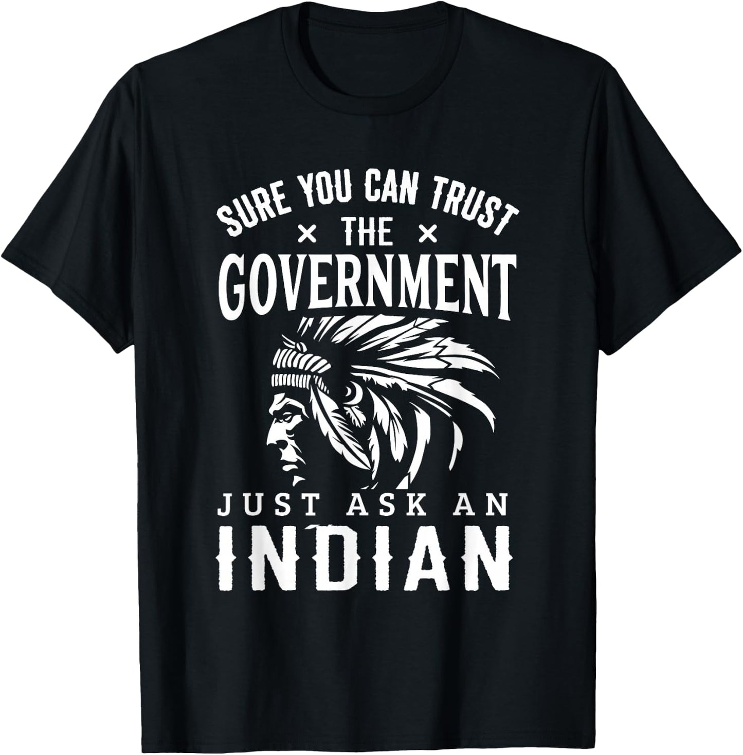 Native American Trust Government Shirt Funny Anti-Government T-Shirt - T-Shirt | Black