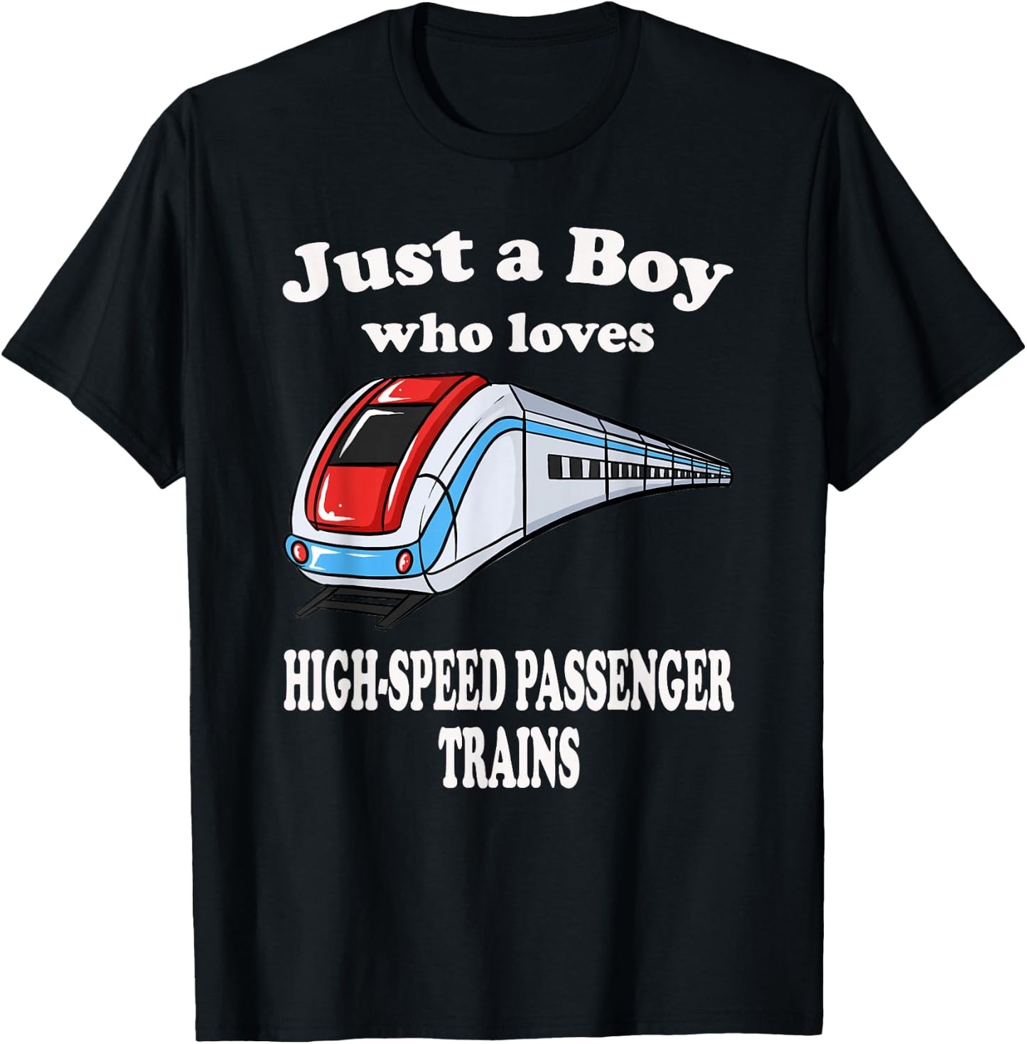 Just A Boy Who Loves High Speed Passenger Trains Play Train T-Shirt - T-Shirt | Black