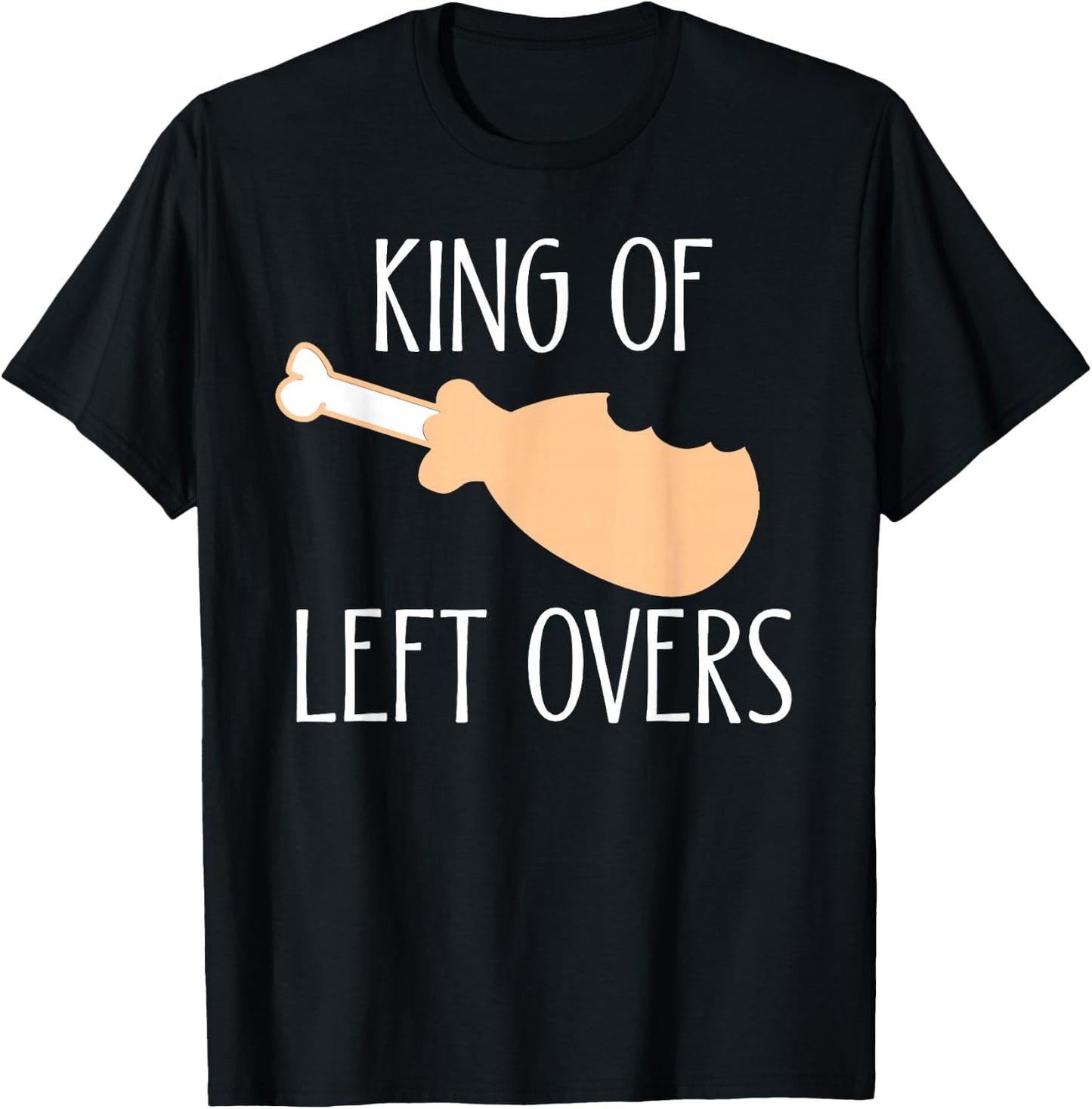 Thanksgiving Turkey Leg King Of LeftOvers T-Shirt - T-Shirt | Black