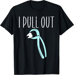 I Pull Out Dental, Funny Dentist Forceps Dental Instruments T-Shirt - T-Shirt | Black