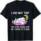 I Did Not Trip The Floor Looked Sad So I Thought It Unicorn T-Shirt - T-Shirt | Black