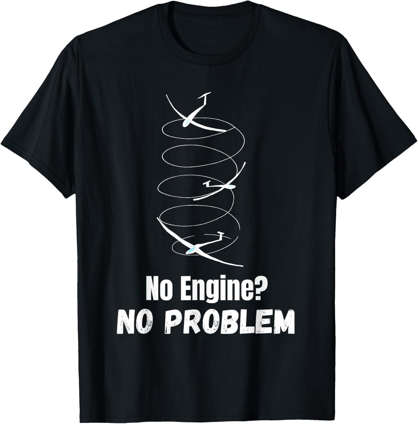 Funny Gliding Quote no Engine no Problem Thermals Sailplane T-Shirt - T-Shirt | Black