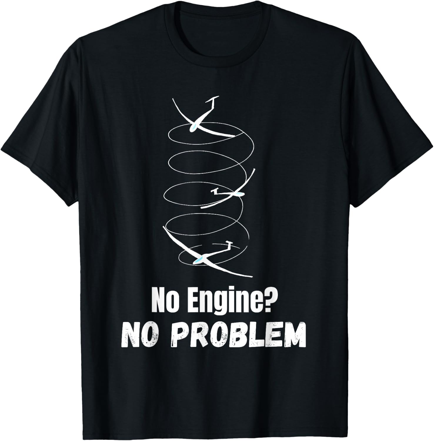 Funny Gliding Quote no Engine no Problem Thermals Sailplane T-Shirt - T-Shirt | Black