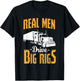 Real Men Drive Big Rigs - Truck Driver & Trucker Gift T-Shirt - T-Shirt | Black